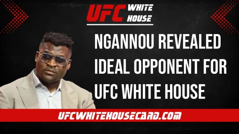 Francis-Ngannou-Revealed-Ideal-Opponent-&-Biggest-UFC-White-House-Match